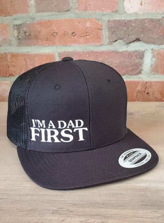 I'M A DAD FIRST Flat Bill Trucker